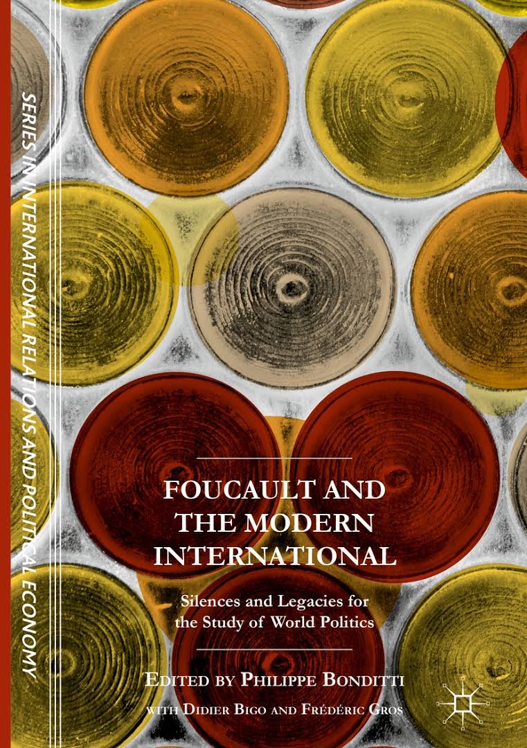 Foucault and the Modern International, Silences and Legacies for the Study of World Politics